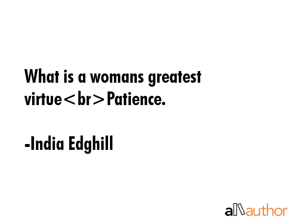 What is a womans greatest virtuePatience. - India Edghill Quote GIF