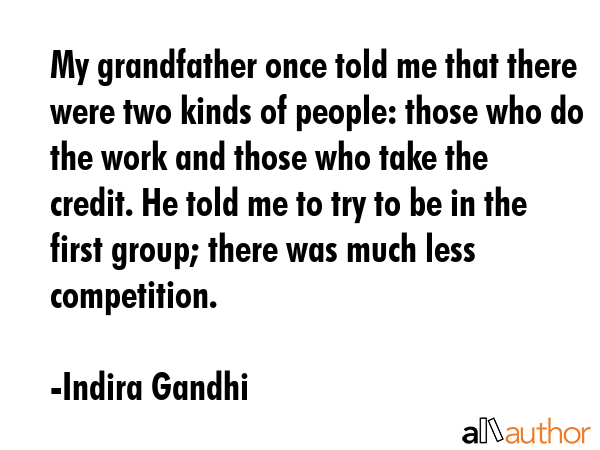 My grandfather once told me that there were two kinds of people: those who do the work and those... - Indira Gandhi Quote GIF