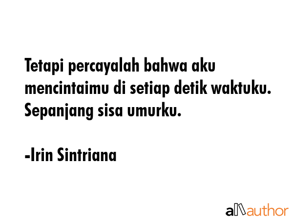 Tetapi percayalah bahwa aku mencintaimu di setiap detik waktuku. Sepanjang sisa umurku. - Irin Sintriana Quote GIF