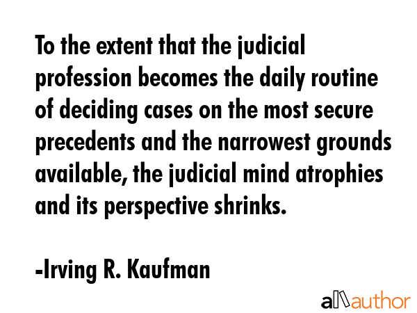 To the extent that the judicial profession becomes the daily routine of deciding cases on the most... - Irving R. Kaufman Quote GIF
