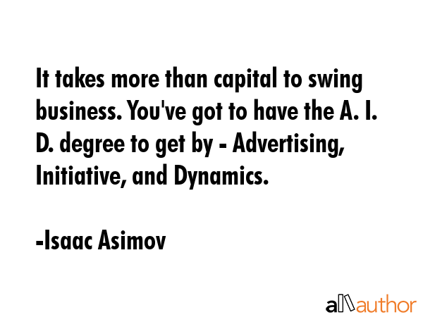 It takes more than capital to swing business. You\