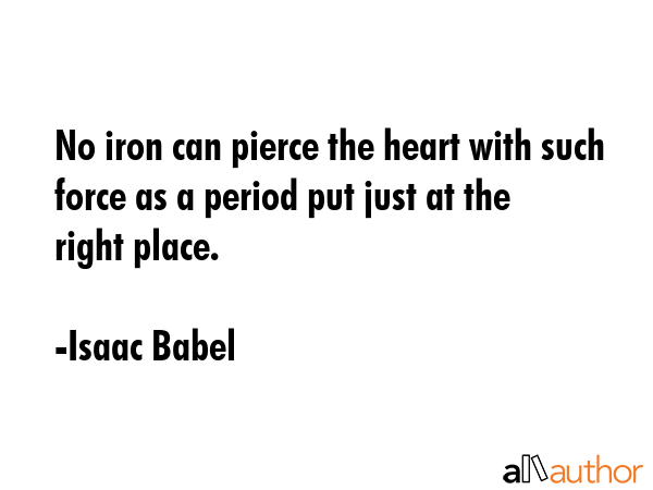 No iron can pierce the heart with such force as a period put just at the right place. - Isaac Babel Quote GIF