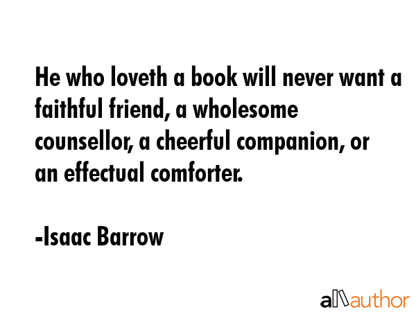 He who loveth a book will never want a faithful friend, a wholesome counsellor, a cheerful... - Isaac Barrow Quote GIF