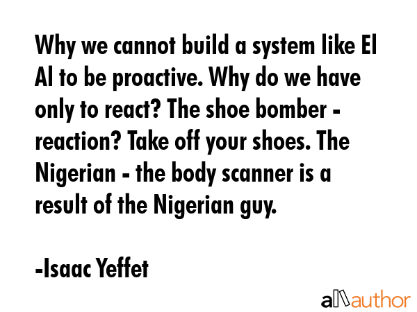 Why we cannot build a system like El Al to be proactive. Why do we have only to react? The shoe... - Isaac Yeffet Quote GIF