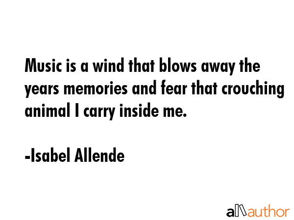 Music is a wind that blows away the years memories and fear that crouching animal I carry inside me. - Isabel Allende Quote GIF