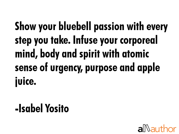 Show your bluebell passion with every step you take. Infuse your corporeal mind, body and spirit... - Isabel Yosito Quote GIF