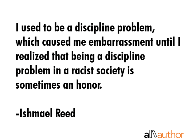 I used to be a discipline problem, which caused me embarrassment until I realized that being a... - Ishmael Reed Quote GIF