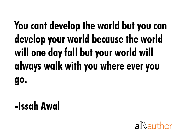 You cant develop the world but you can develop your world because the world will one day fall but... - Issah Awal Quote GIF