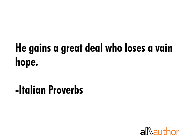He gains a great deal who loses a vain hope. - Italian Proverbs Quote GIF