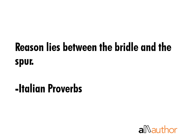 Reason lies between the bridle and the spur. - Italian Proverbs Quote GIF