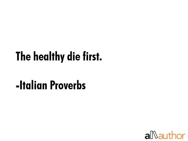 The healthy die first. - Italian Proverbs Quote GIF