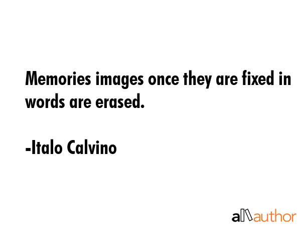 Memories images once they are fixed in words are erased. - Italo Calvino Quote GIF