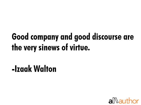 Good company and good discourse are the very sinews of virtue. - Izaak Walton Quote GIF