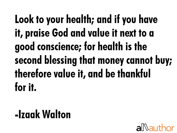 Look to your health; and if you have it, praise God and value it next to a good conscience; for... - Izaak Walton Quote GIF