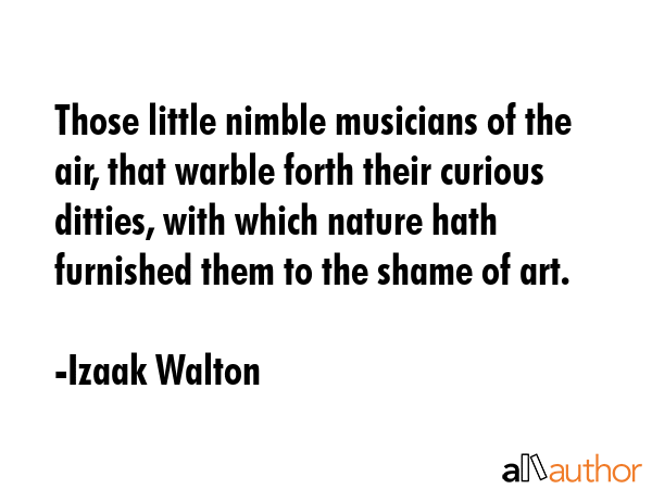 Those little nimble musicians of the air, that warble forth their curious ditties, with which... - Izaak Walton Quote GIF