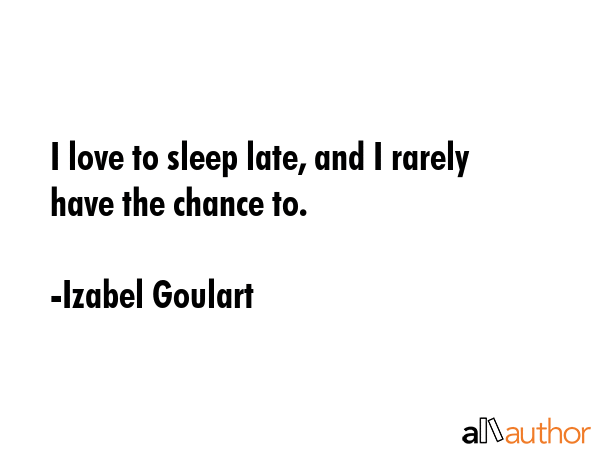 I love to sleep late, and I rarely have the chance to. - Izabel Goulart Quote GIF