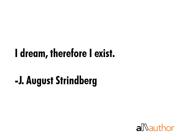I dream, therefore I exist. - J. August Strindberg Quote GIF
