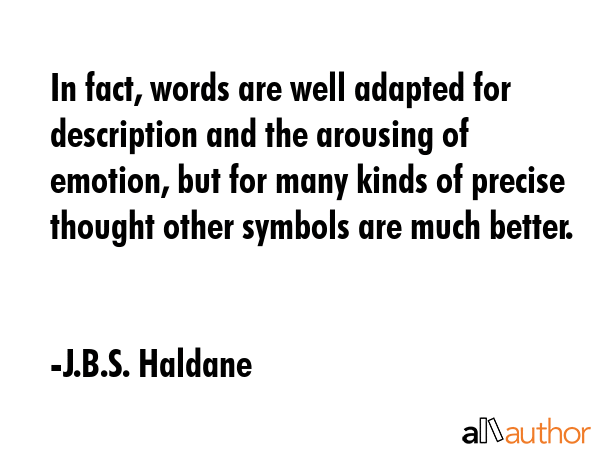 In fact, words are well adapted for description and the arousing of emotion, but for many kinds of... - J.B.S. Haldane Quote GIF