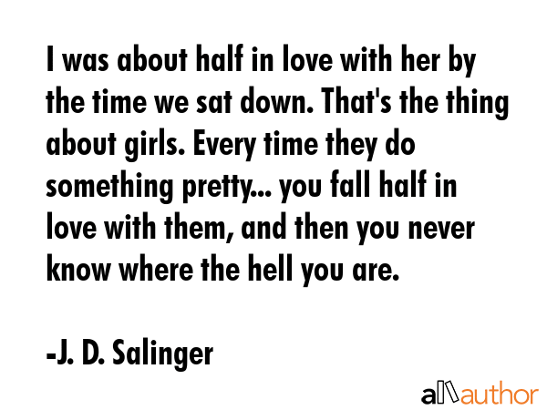 I was about half in love with her by the time we sat down. That\