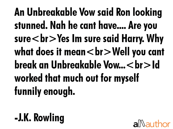 An Unbreakable Vow said Ron looking stunned. Nah he cant have.... Are you sureYes Im sure said... - J.K. Rowling Quote GIF