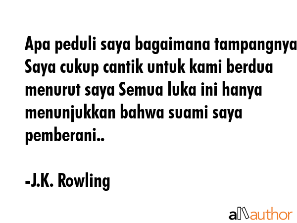 Apa peduli saya bagaimana tampangnya Saya cukup cantik untuk kami berdua menurut saya Semua luka... - J.K. Rowling Quote GIF