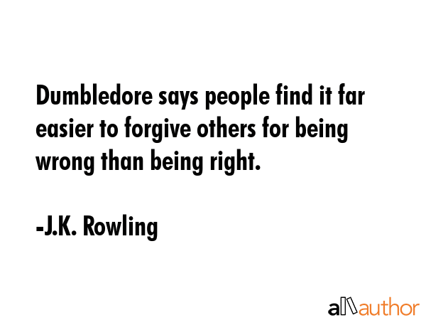 Dumbledore says people find it far easier to forgive others for being wrong than being right. - J.K. Rowling Quote GIF