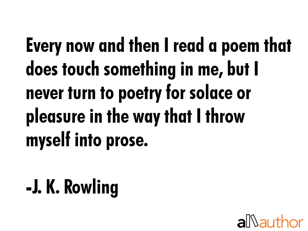 Every now and then I read a poem that does touch something in me, but I never turn to poetry for... - J. K. Rowling Quote GIF