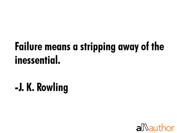 Failure means a stripping away of the inessential. - J. K. Rowling Quote GIF