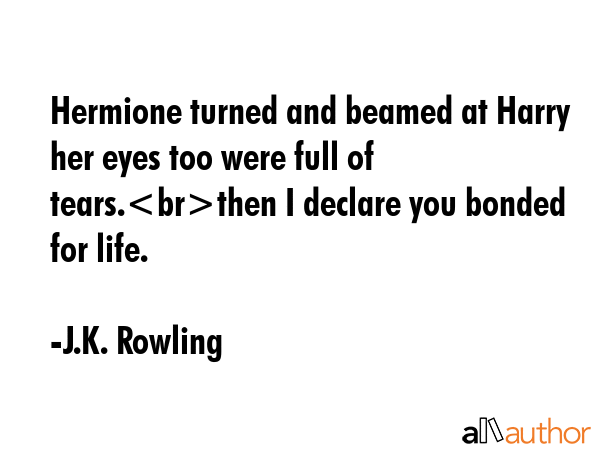 Hermione turned and beamed at Harry her eyes too were full of tears.then I declare you bonded for... - J.K. Rowling Quote GIF