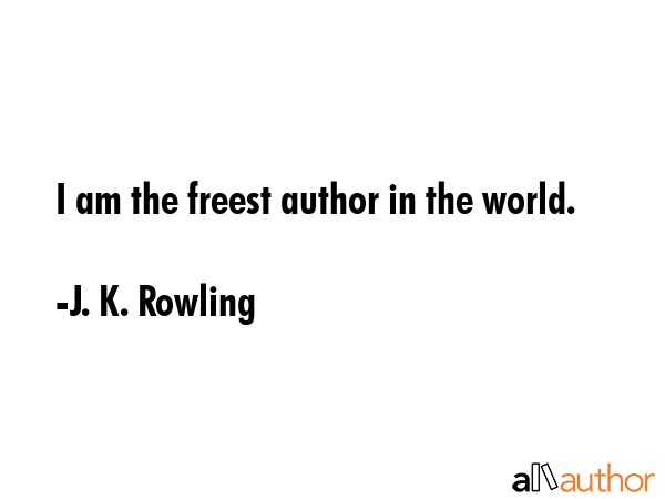 I am the freest author in the world. - J. K. Rowling Quote GIF