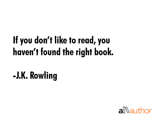 If you don’t like to read, you haven’t found the right book. - J.K. Rowling Quote GIF