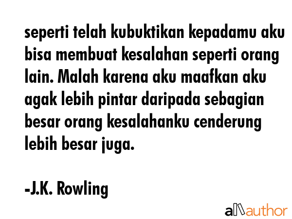 seperti telah kubuktikan kepadamu aku bisa membuat kesalahan seperti orang lain. Malah karena aku... - J.K. Rowling Quote GIF
