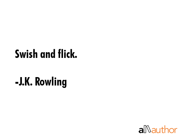 Swish and flick. - J.K. Rowling Quote GIF