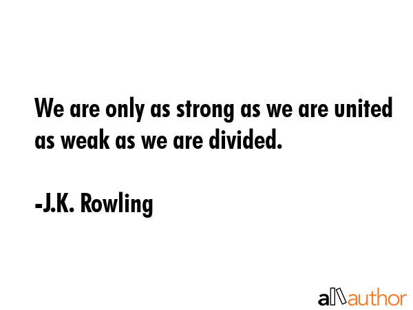 We are only as strong as we are united as weak as we are divided. - J.K. Rowling Quote GIF