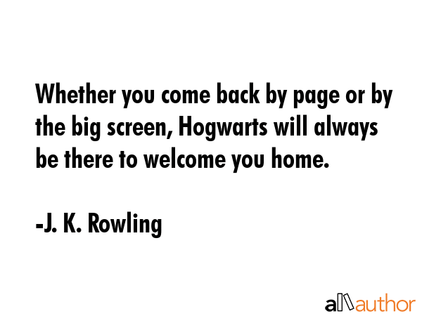 Whether you come back by page or by the big screen, Hogwarts will always be there to welcome you... - J. K. Rowling Quote GIF