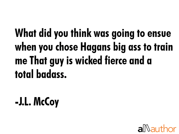 What did you think was going to ensue when you chose Hagans big ass to train me That guy is wicked... - J.L. McCoy Quote GIF