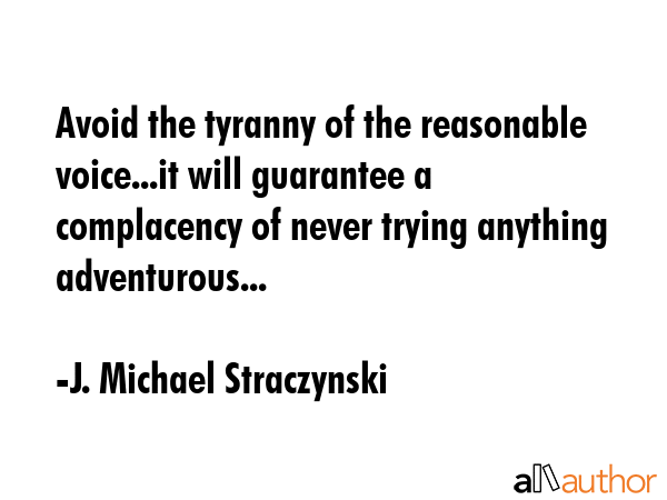 Avoid the tyranny of the reasonable voice...it will guarantee a complacency of never trying... - J. Michael Straczynski Quote GIF