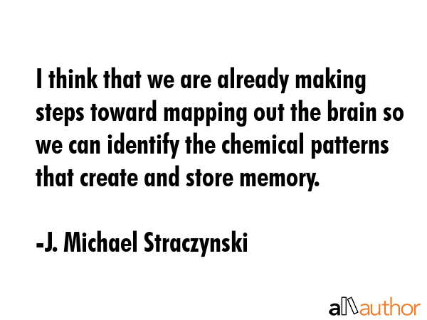 I think that we are already making steps toward mapping out the brain so we can identify the... - J. Michael Straczynski Quote GIF
