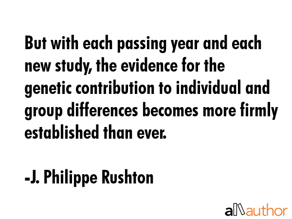 But with each passing year and each new study, the evidence for the genetic contribution to... - J. Philippe Rushton Quote GIF