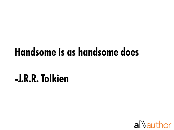 Handsome is as handsome does - J.R.R. Tolkien Quote GIF