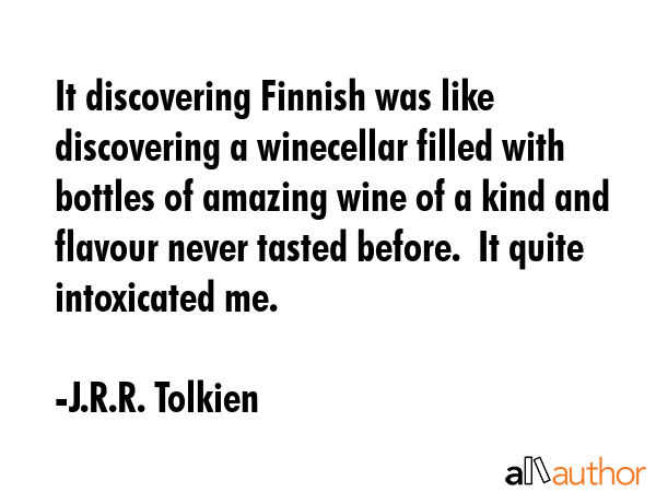 It discovering Finnish was like discovering a winecellar filled with bottles of amazing wine of a... - J.R.R. Tolkien Quote GIF