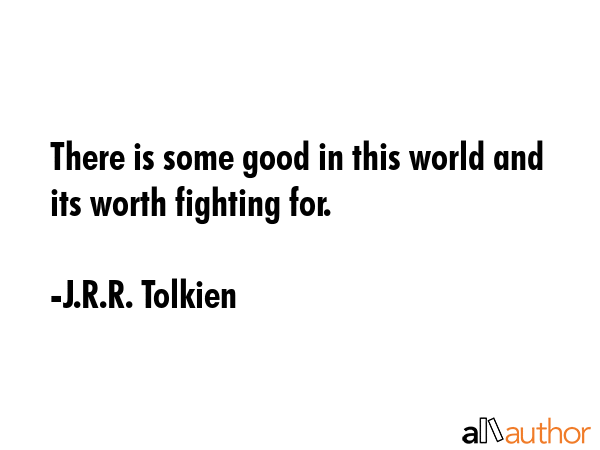 There is some good in this world and its worth fighting for. - J.R.R. Tolkien Quote GIF