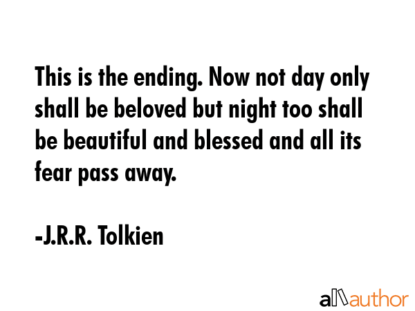 This is the ending. Now not day only shall be beloved but night too shall be beautiful and blessed... - J.R.R. Tolkien Quote GIF