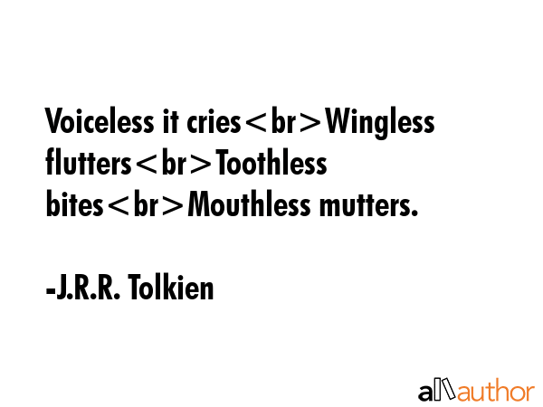Voiceless it criesWingless fluttersToothless bitesMouthless mutters. - J.R.R. Tolkien Quote GIF