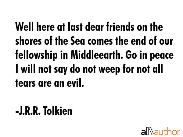 Well here at last dear friends on the shores of the Sea comes the end of our fellowship in... - J.R.R. Tolkien Quote GIF
