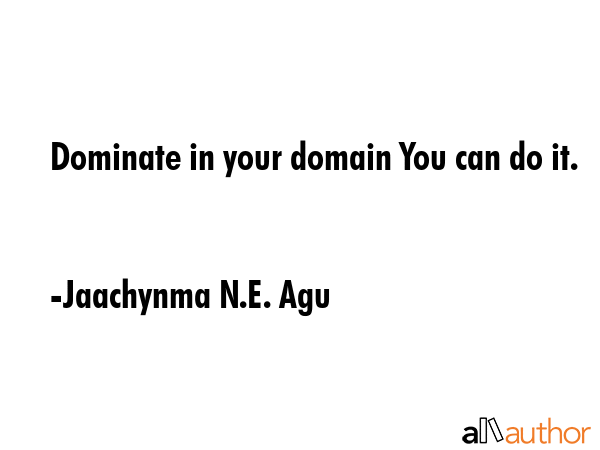 Dominate in your domain You can do it. - Jaachynma N.E. Agu Quote GIF