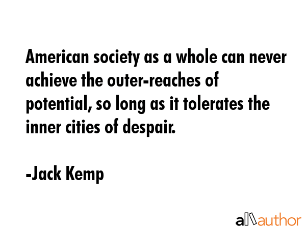 American society as a whole can never achieve the outer-reaches of potential, so long as it... - Jack Kemp Quote GIF