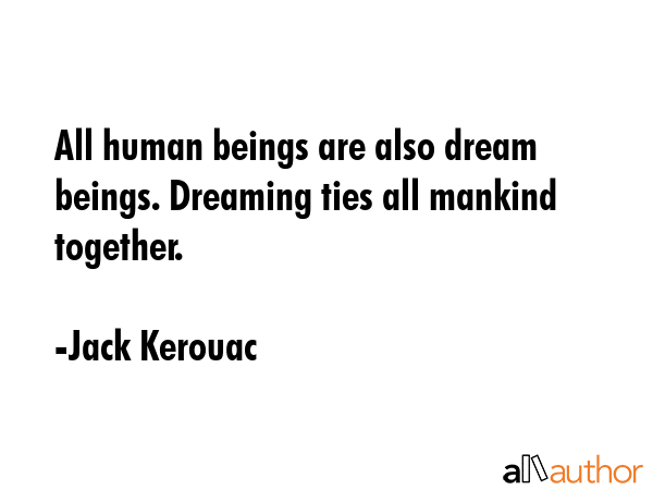 All human beings are also dream beings. Dreaming ties all mankind together. - Jack Kerouac Quote GIF