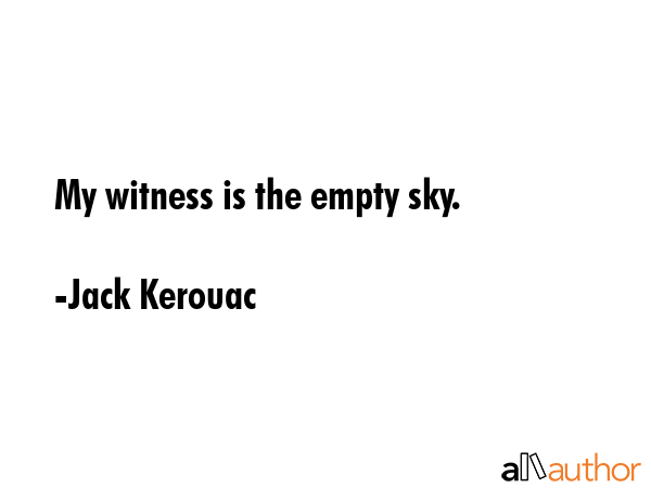 My witness is the empty sky. - Jack Kerouac Quote GIF