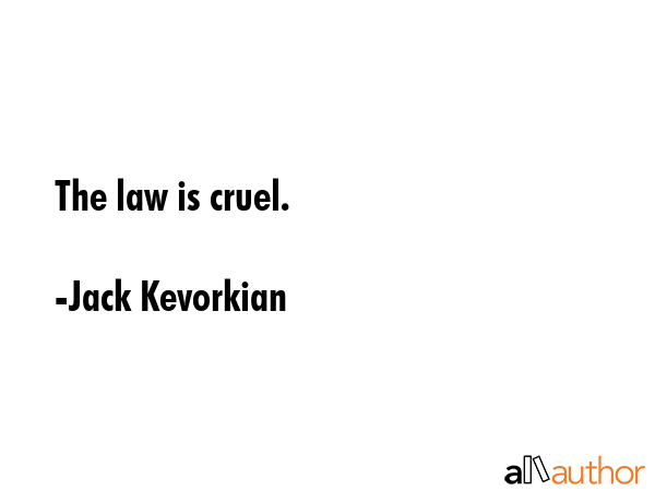 The law is cruel. - Jack Kevorkian Quote GIF